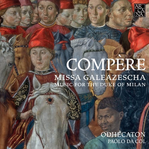 Compère: Missa Galeazescha, Music for the Duke of Milan